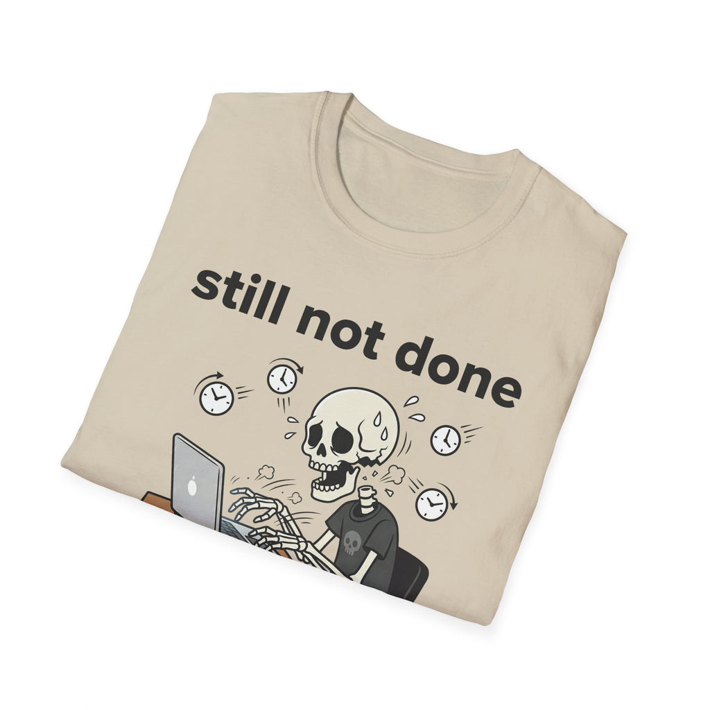 Still not done T-Shirt