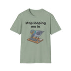 Stop Looping me in 2 T-Shirt