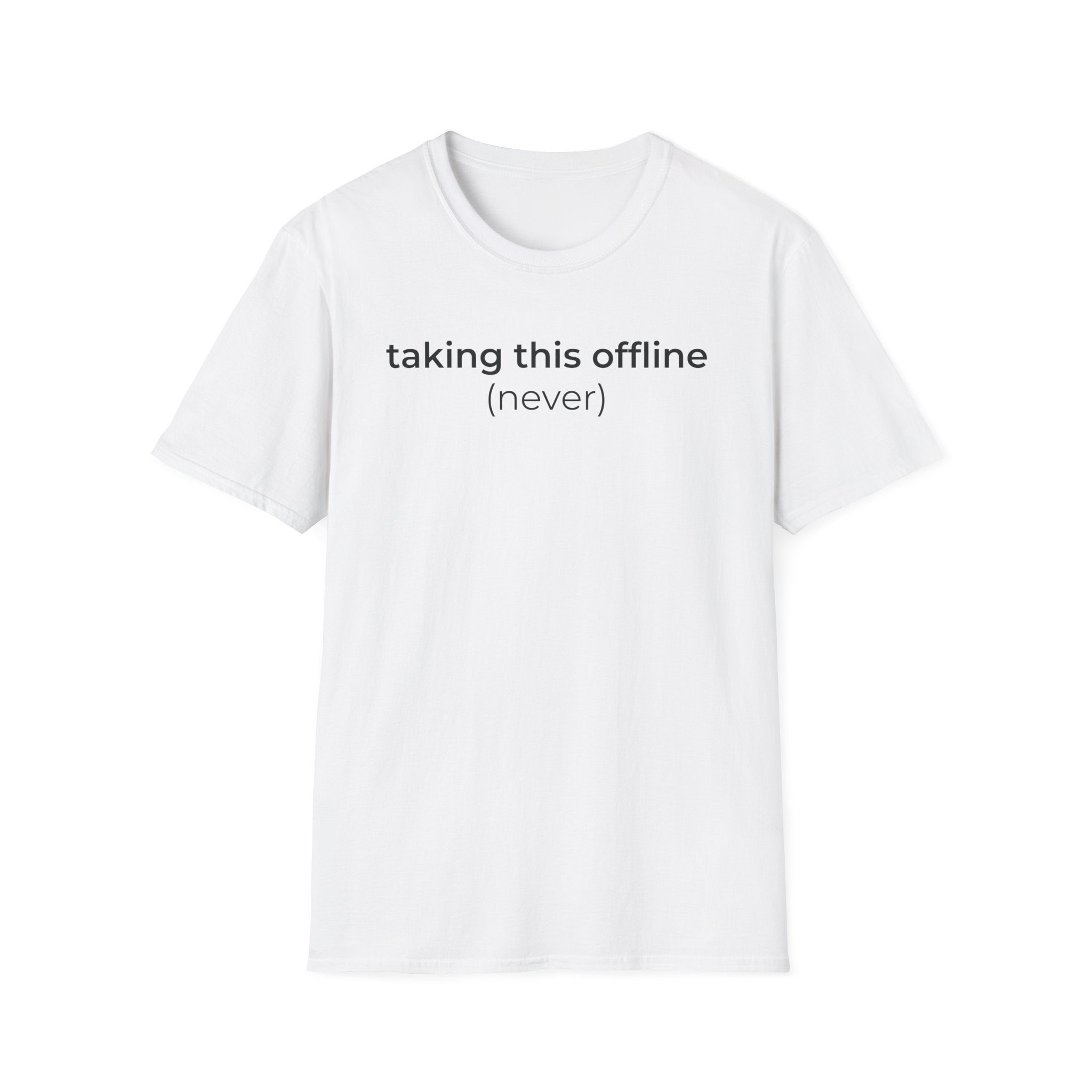 Taking Offline (Never) T-Shirt