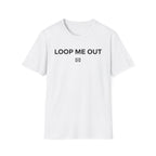 Loop me out T-Shirt