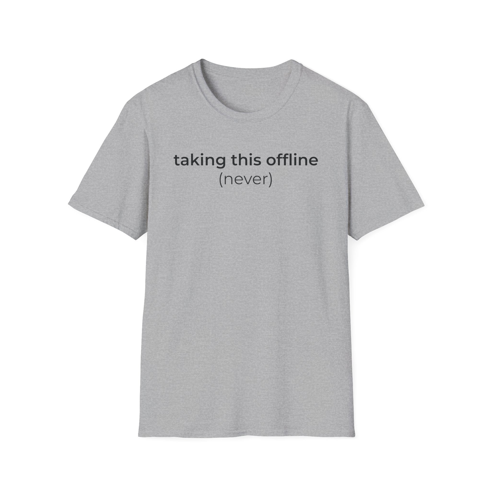 Taking Offline (Never) T-Shirt