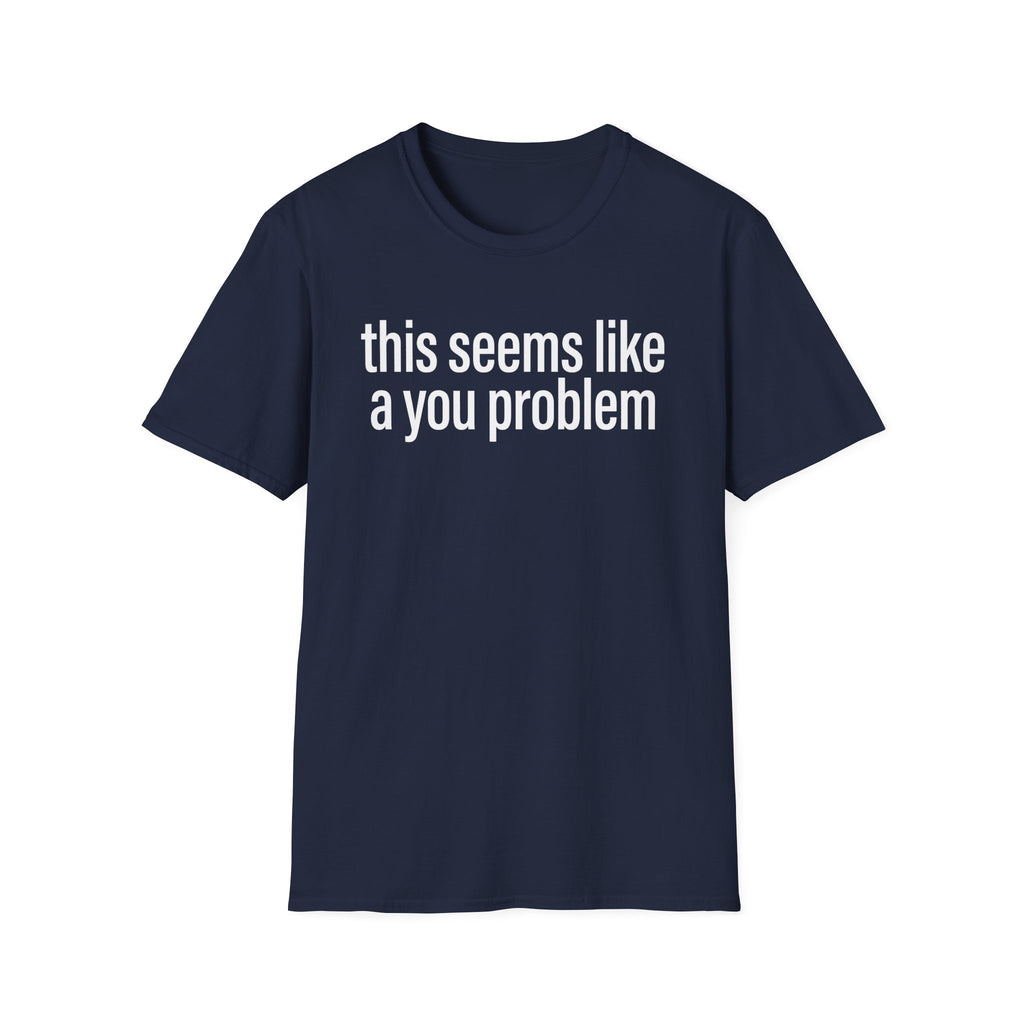 A You Problem T-Shirt