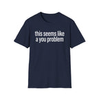 A You Problem T-Shirt