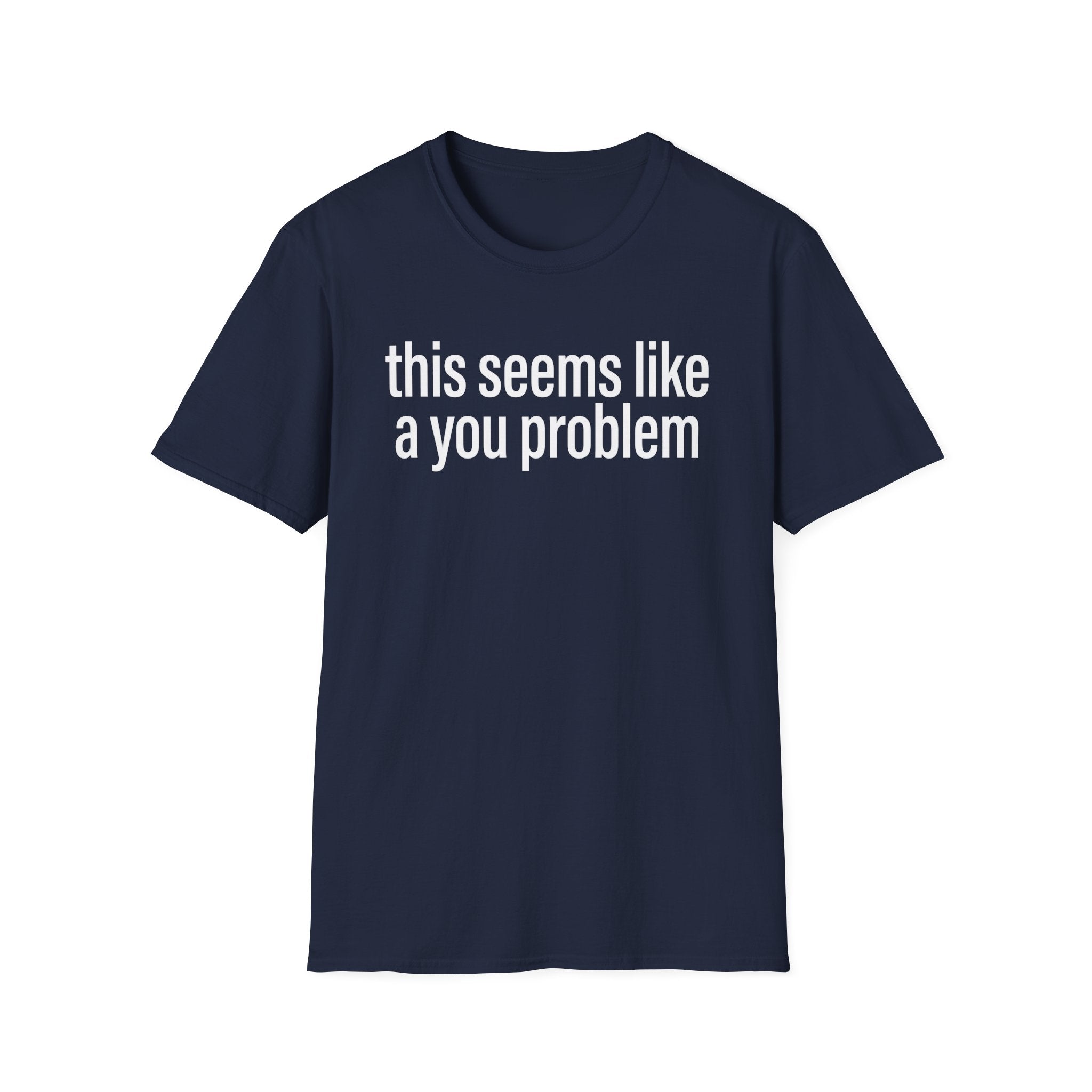A You Problem T-Shirt