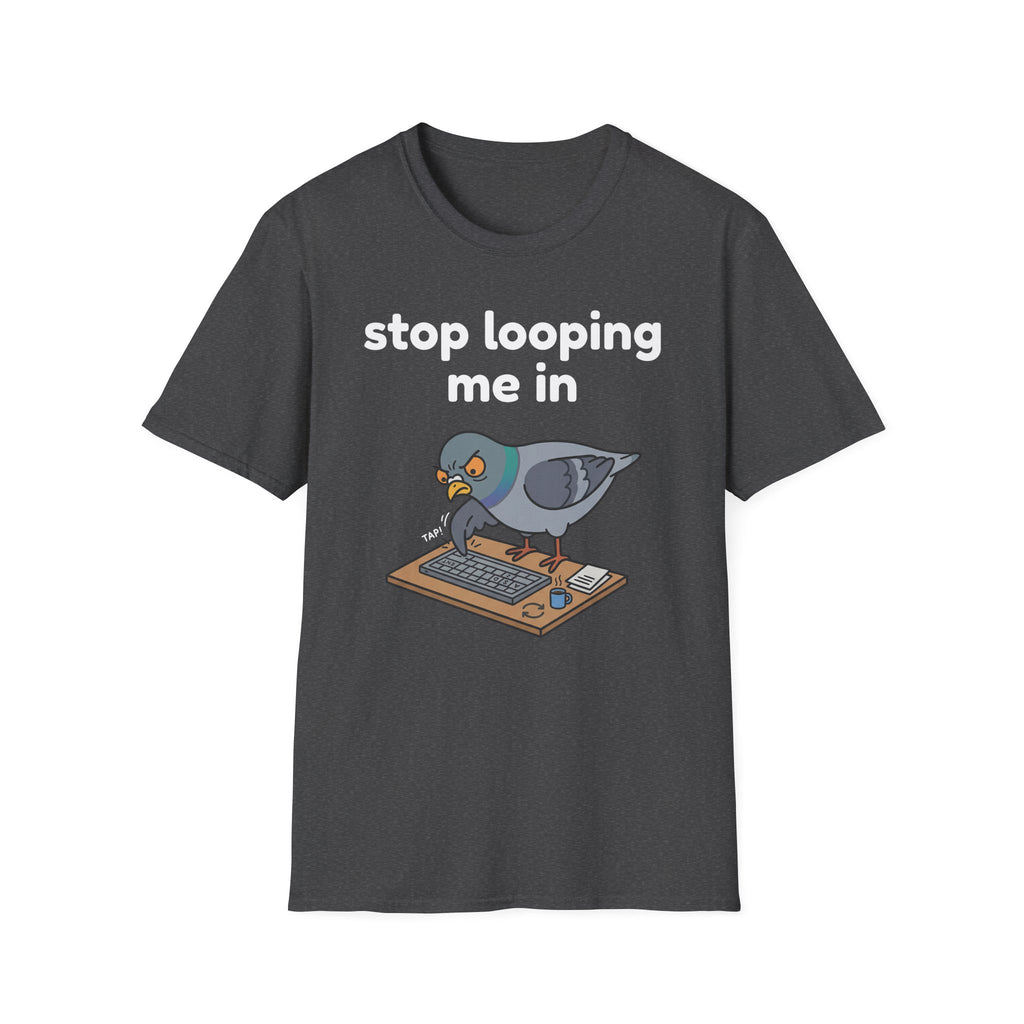 Stop Looping me in 2 T-Shirt