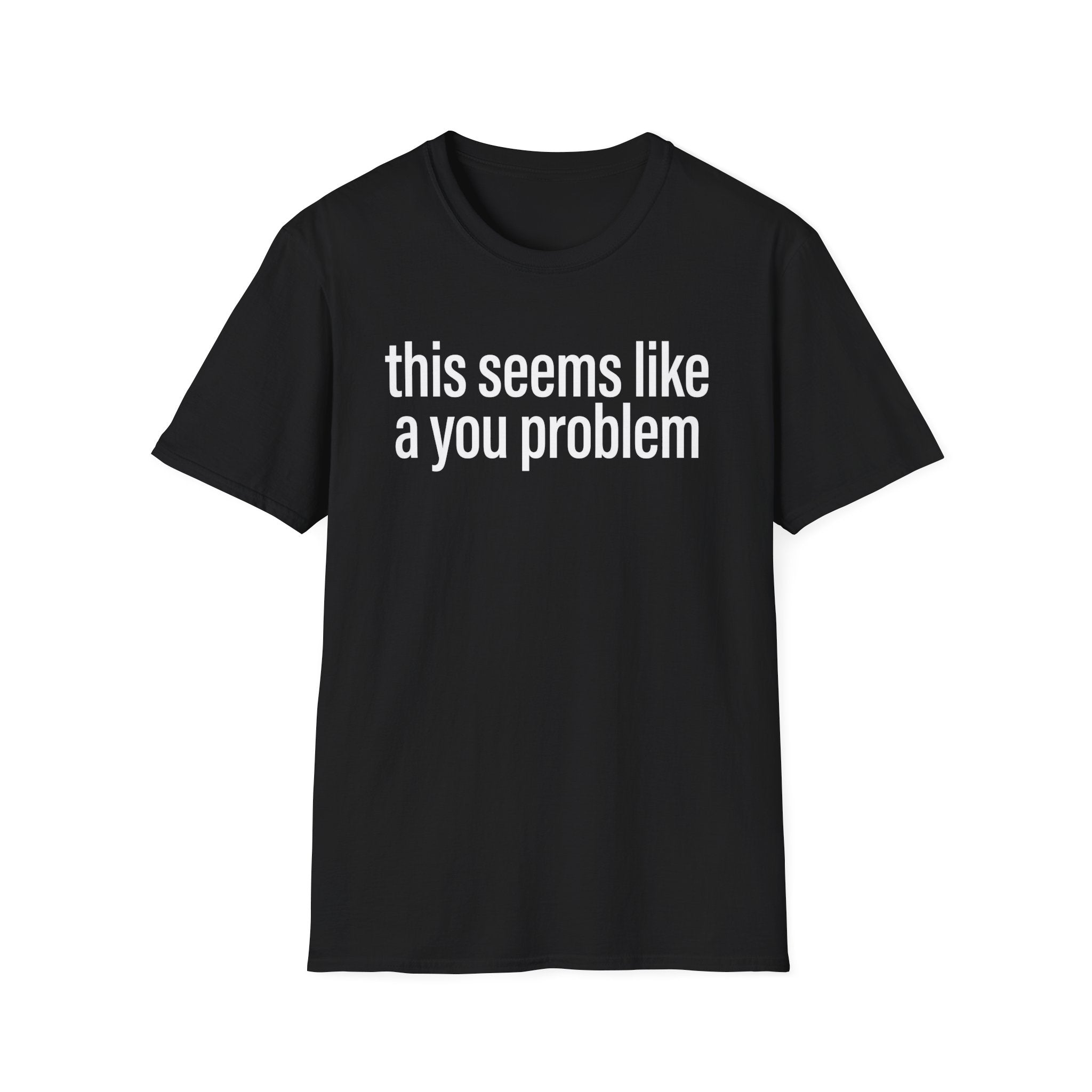 A You Problem T-Shirt