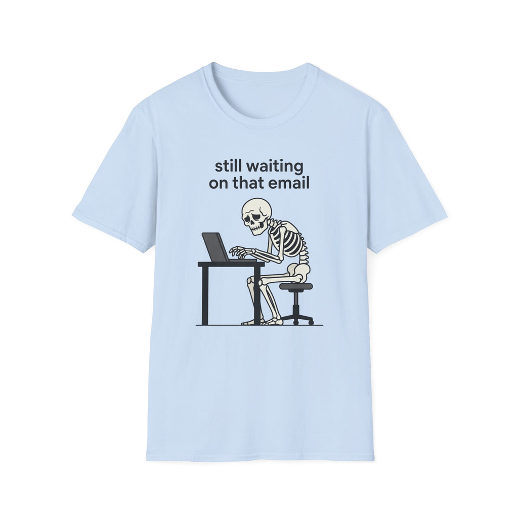 Still Waiting on that email T-Shirt