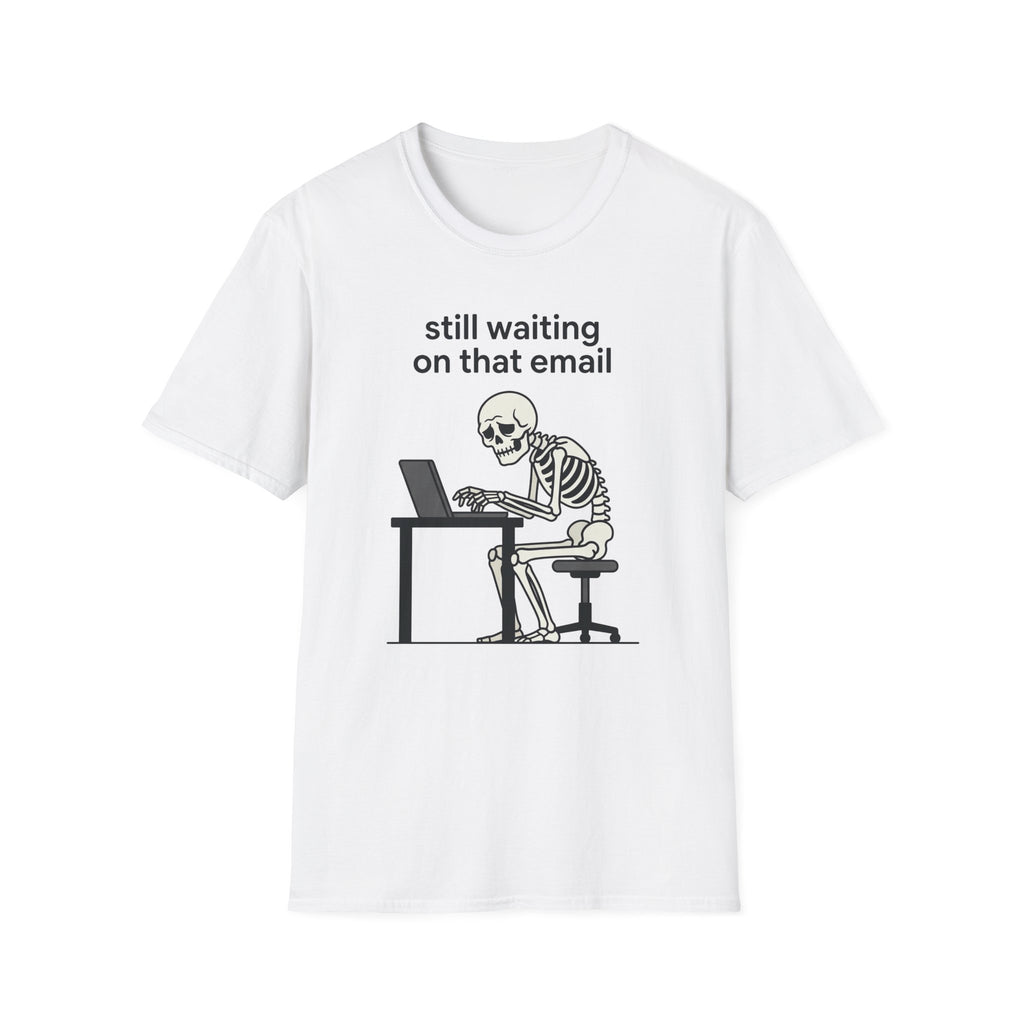 Still Waiting on that email T-Shirt