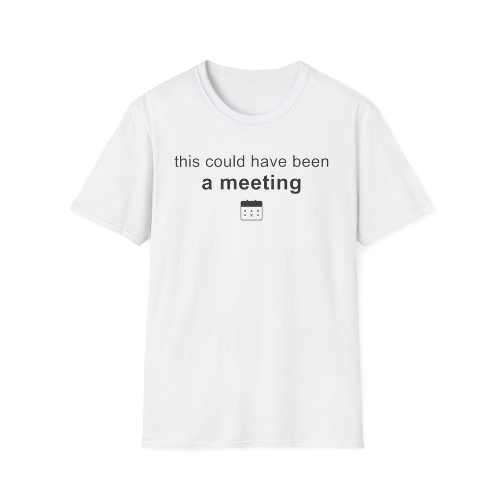 This could have been a meeting T-Shirt