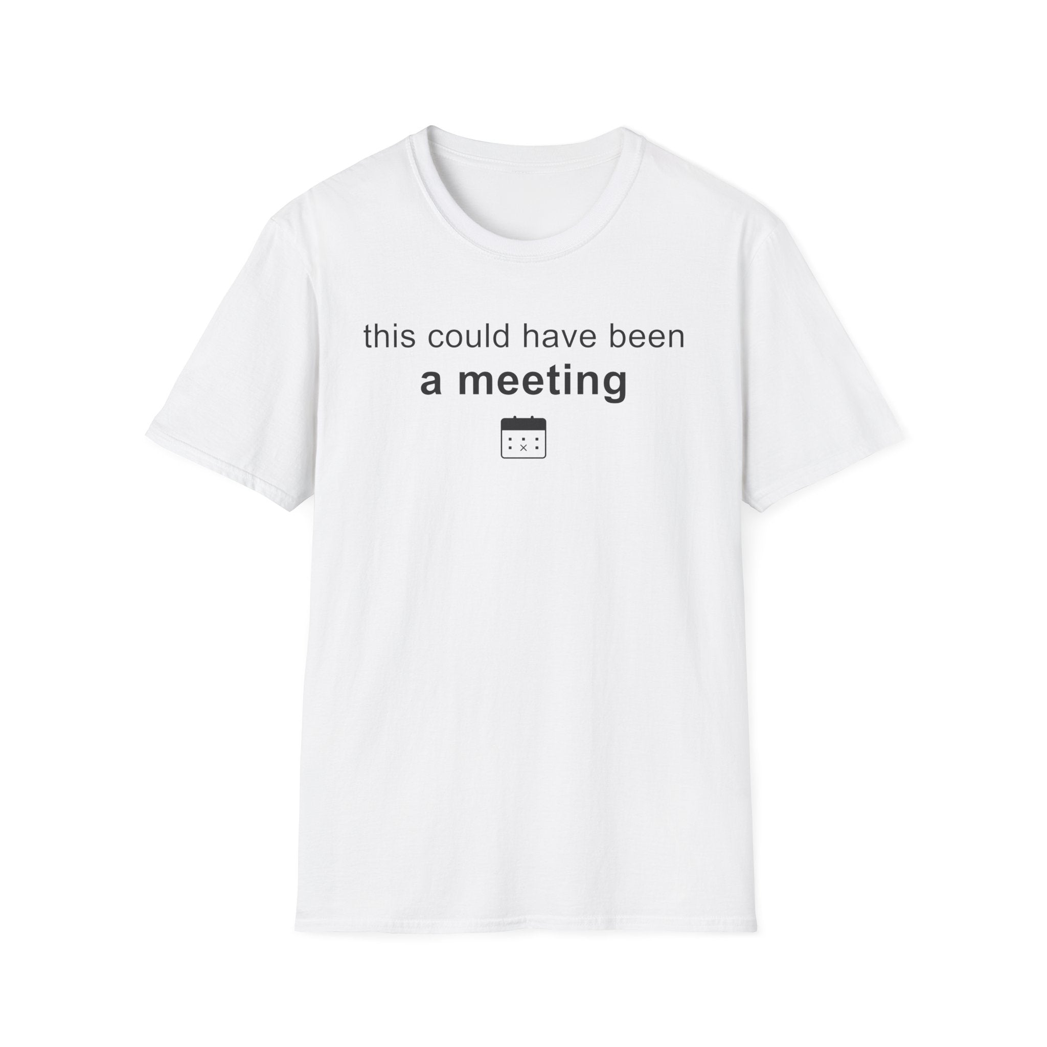 This could have been a meeting T-Shirt