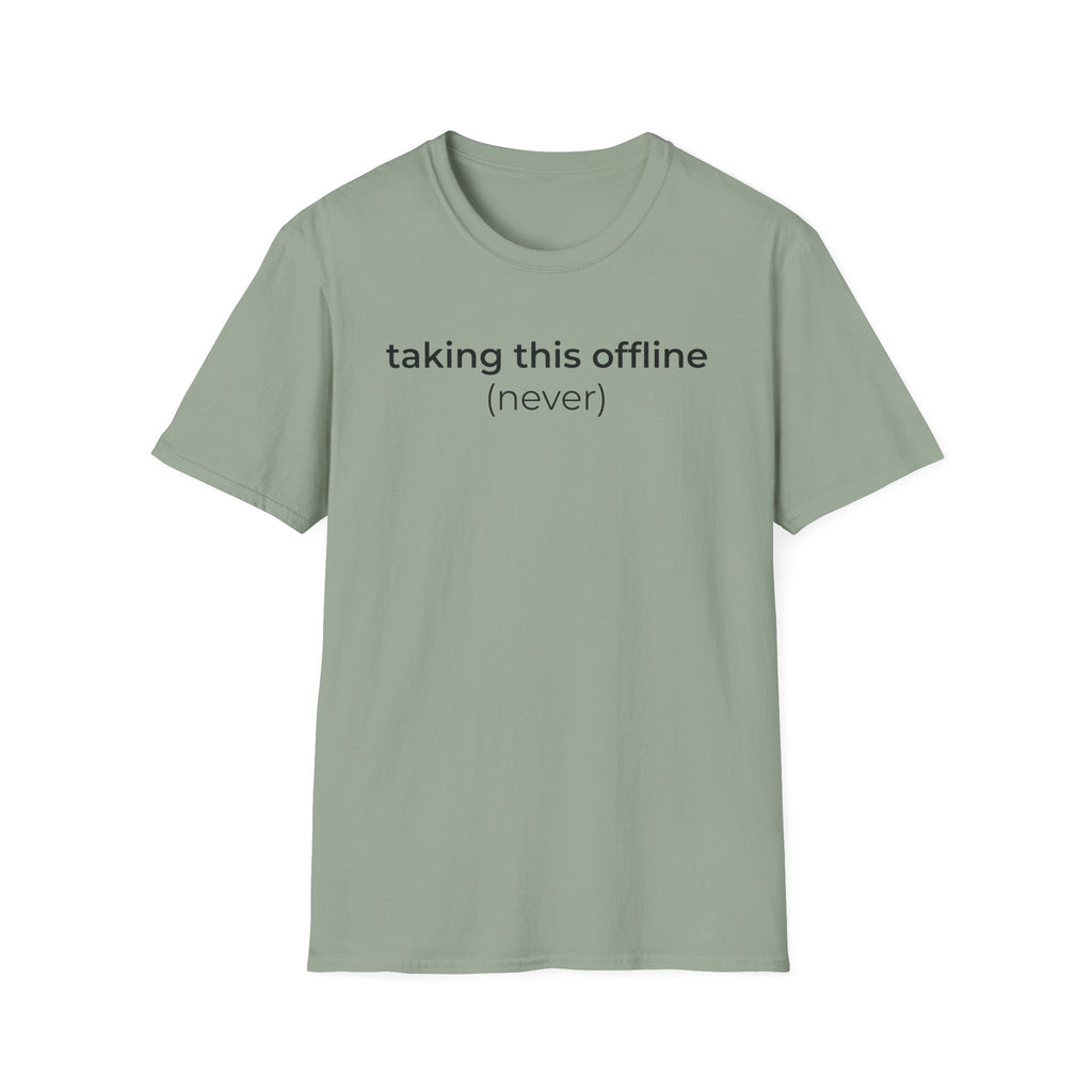 Taking Offline (Never) T-Shirt