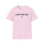 Loop me out T-Shirt