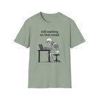 Still Waiting on that email T-Shirt