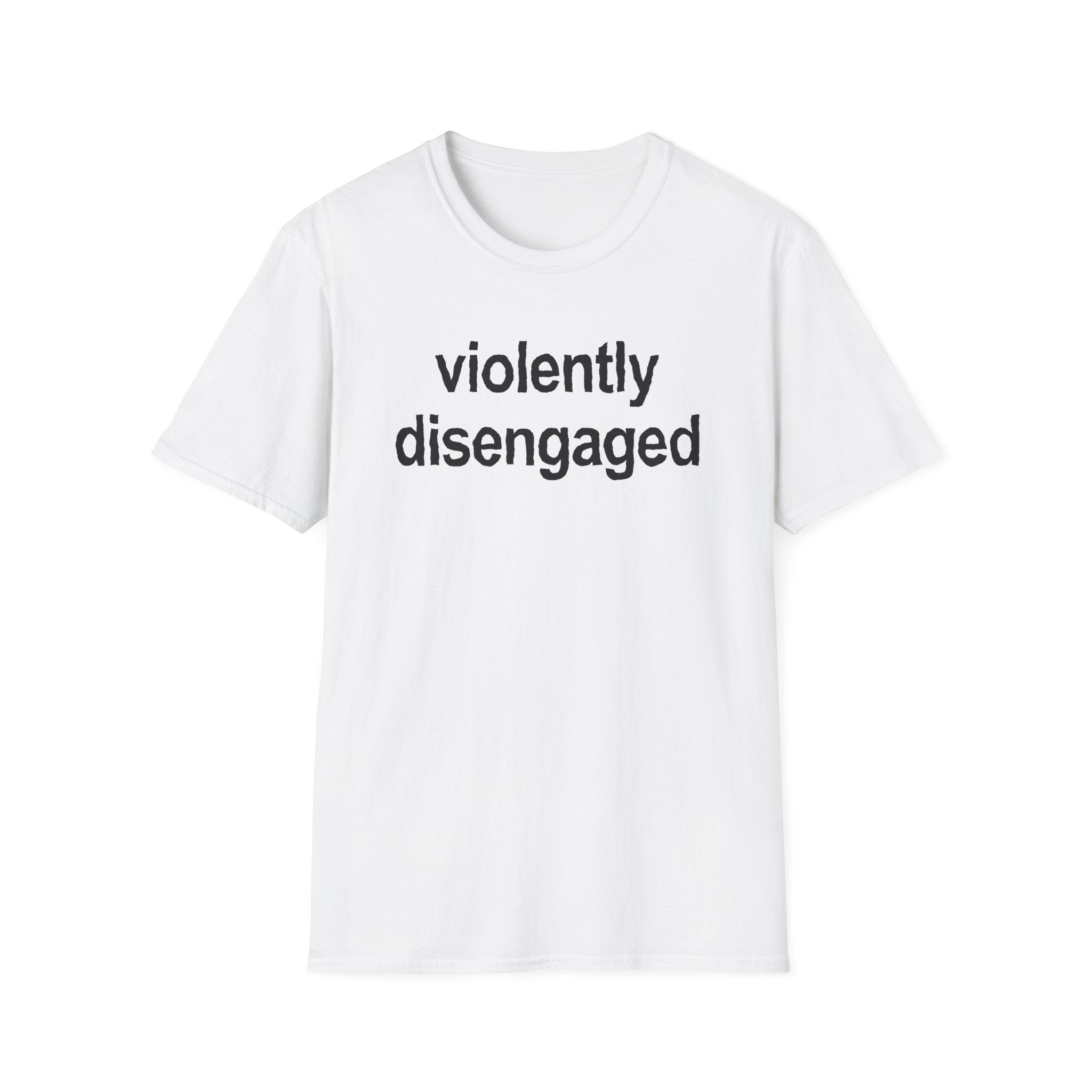 Violently Disengaged T-Shirt