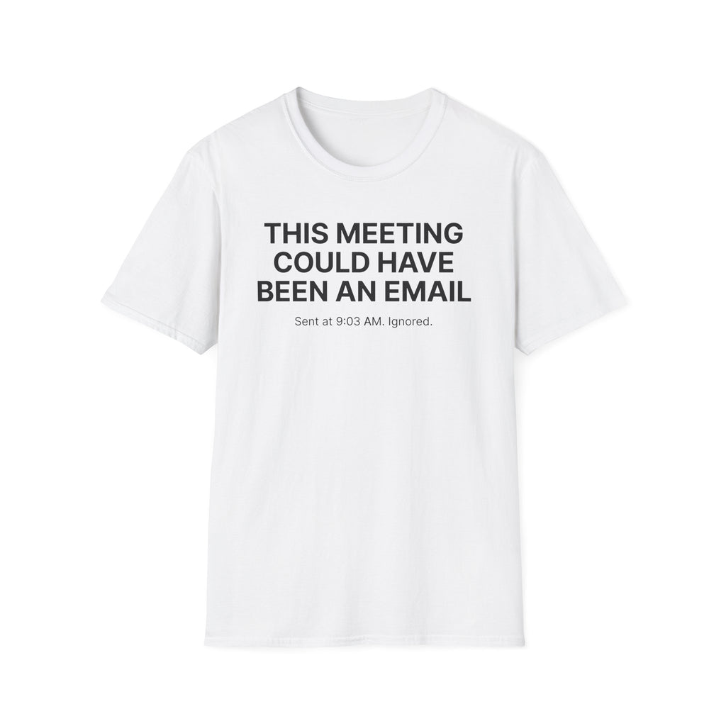 This meeting could have been an email T-Shirt