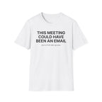 This meeting could have been an email T-Shirt