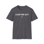 Loop me out T-Shirt