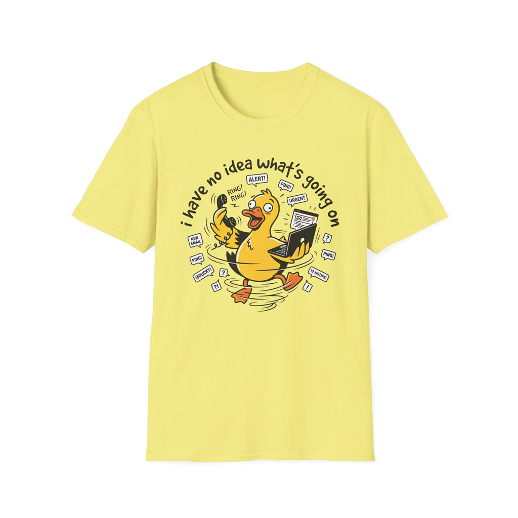 No Idea what's going on T-Shirt