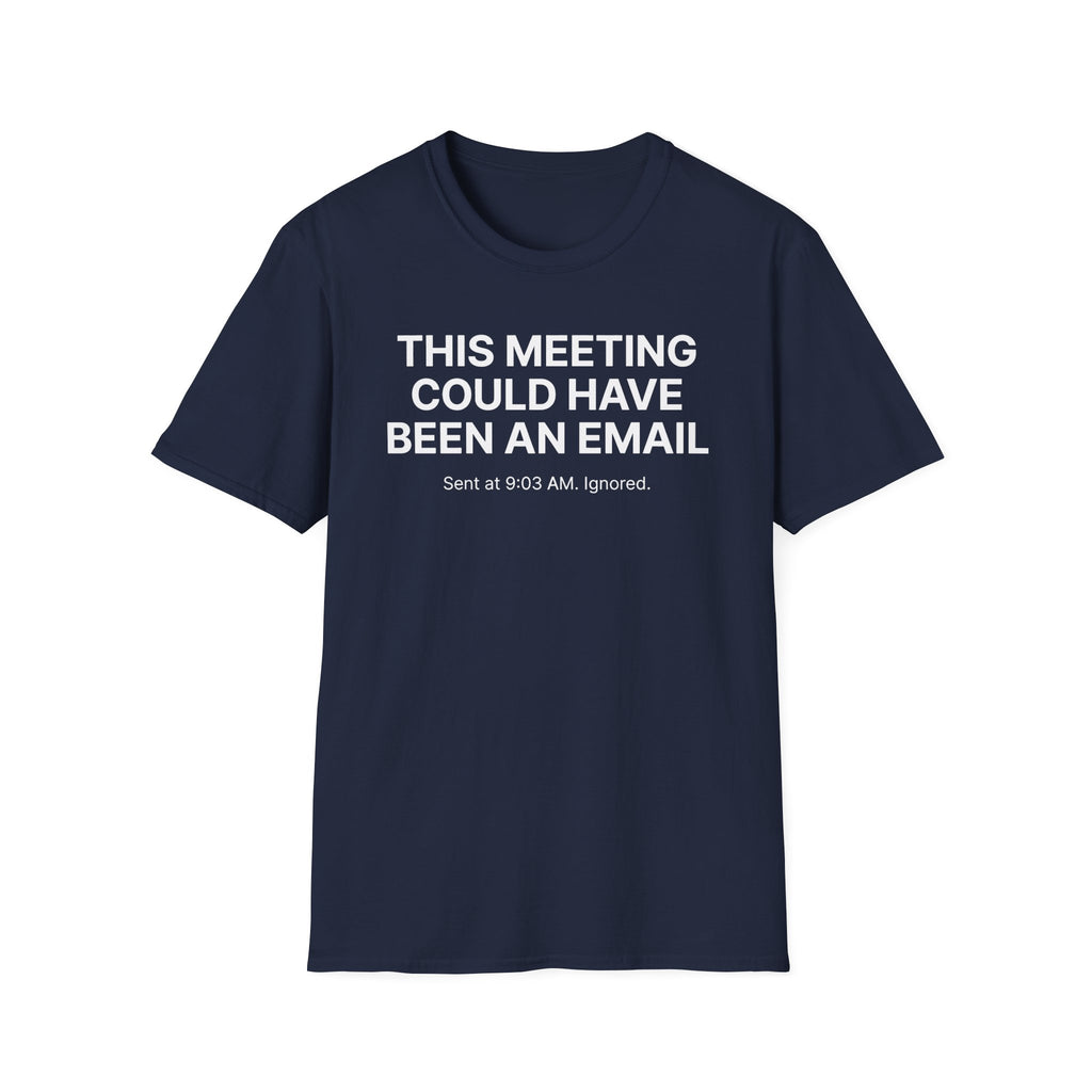 This meeting could have been an email T-Shirt