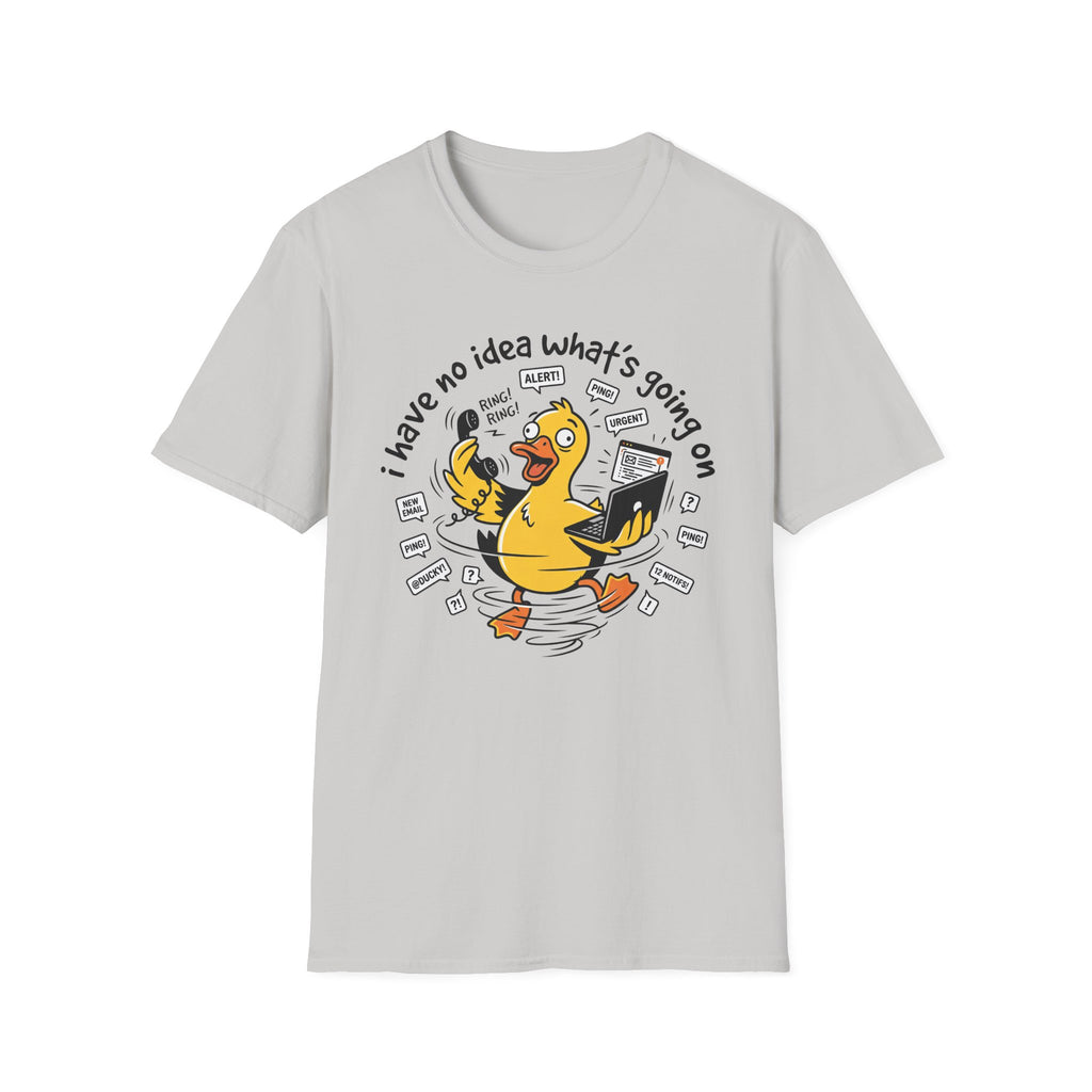No Idea what's going on T-Shirt