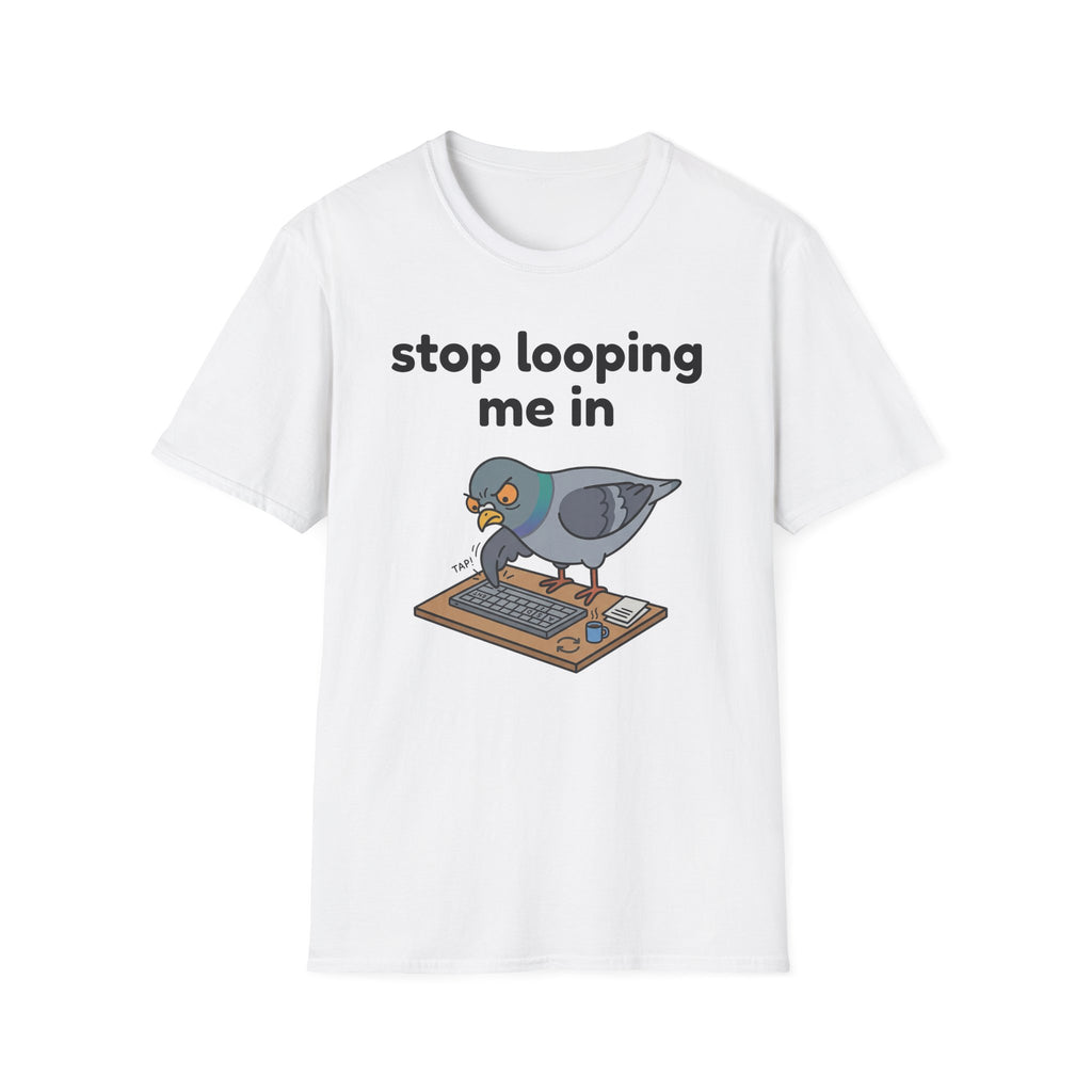 Stop Looping me in 2 T-Shirt