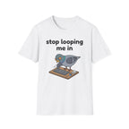 Stop Looping me in 2 T-Shirt