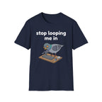 Stop Looping me in 2 T-Shirt
