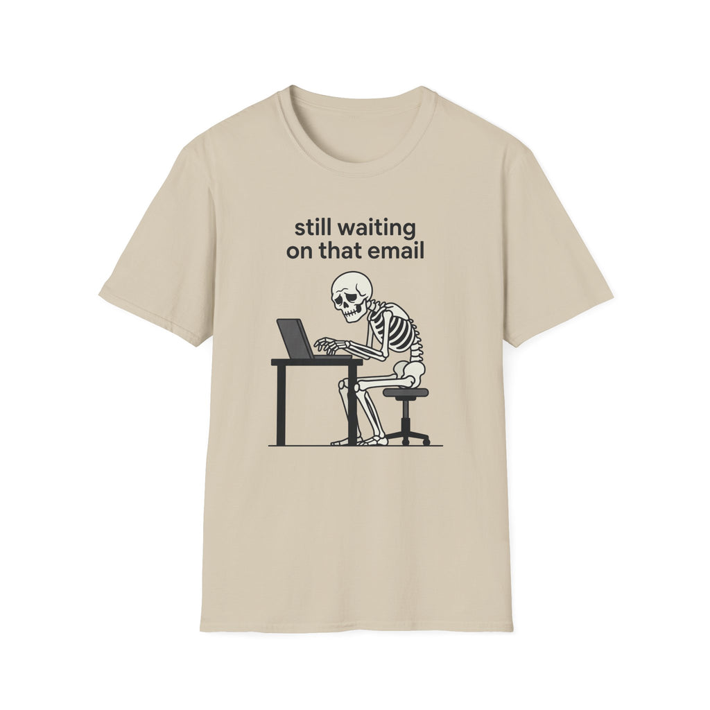 Still Waiting on that email T-Shirt