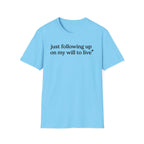 Following up on my will to live T-Shirt