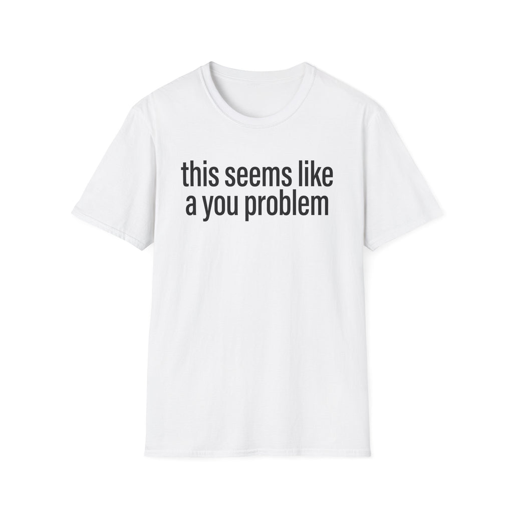 A You Problem T-Shirt