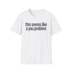 A You Problem T-Shirt