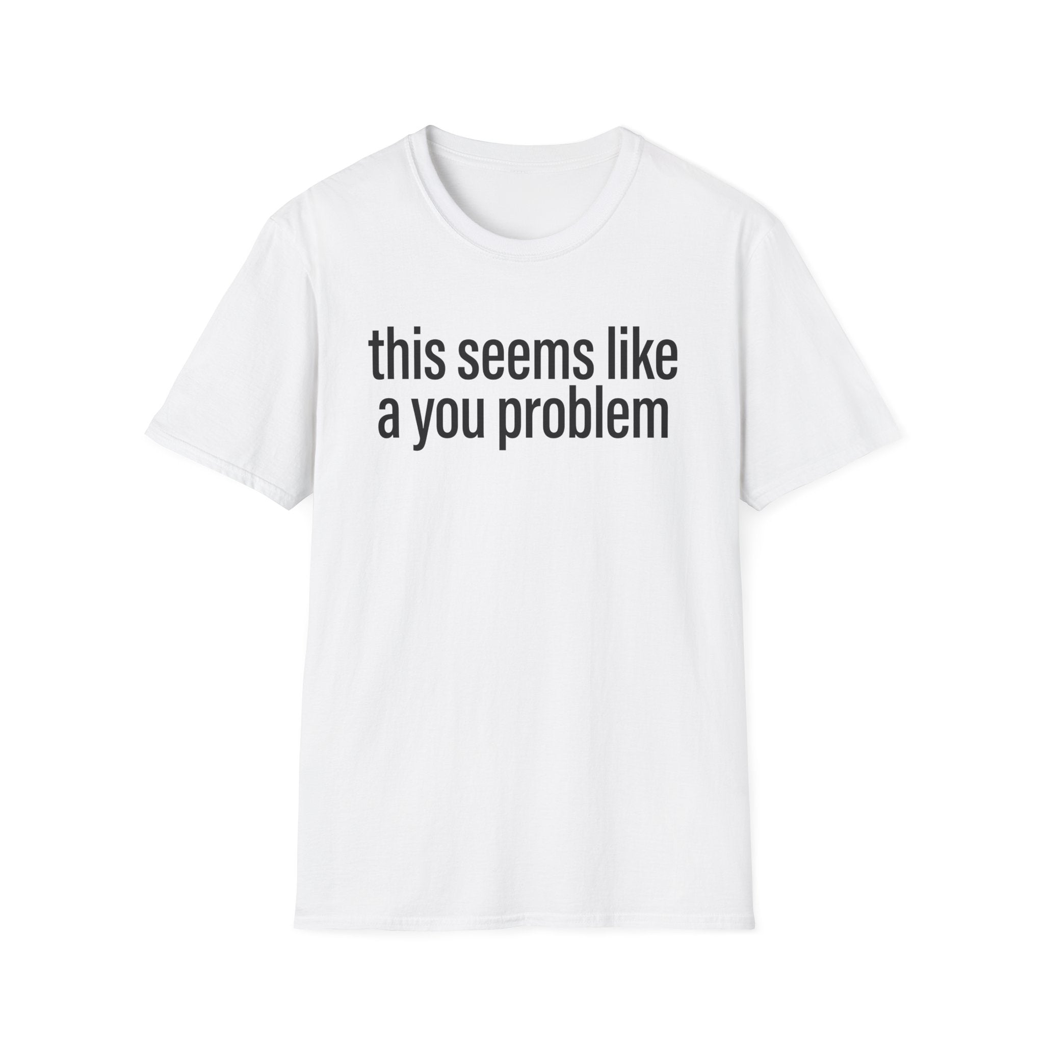 A You Problem T-Shirt