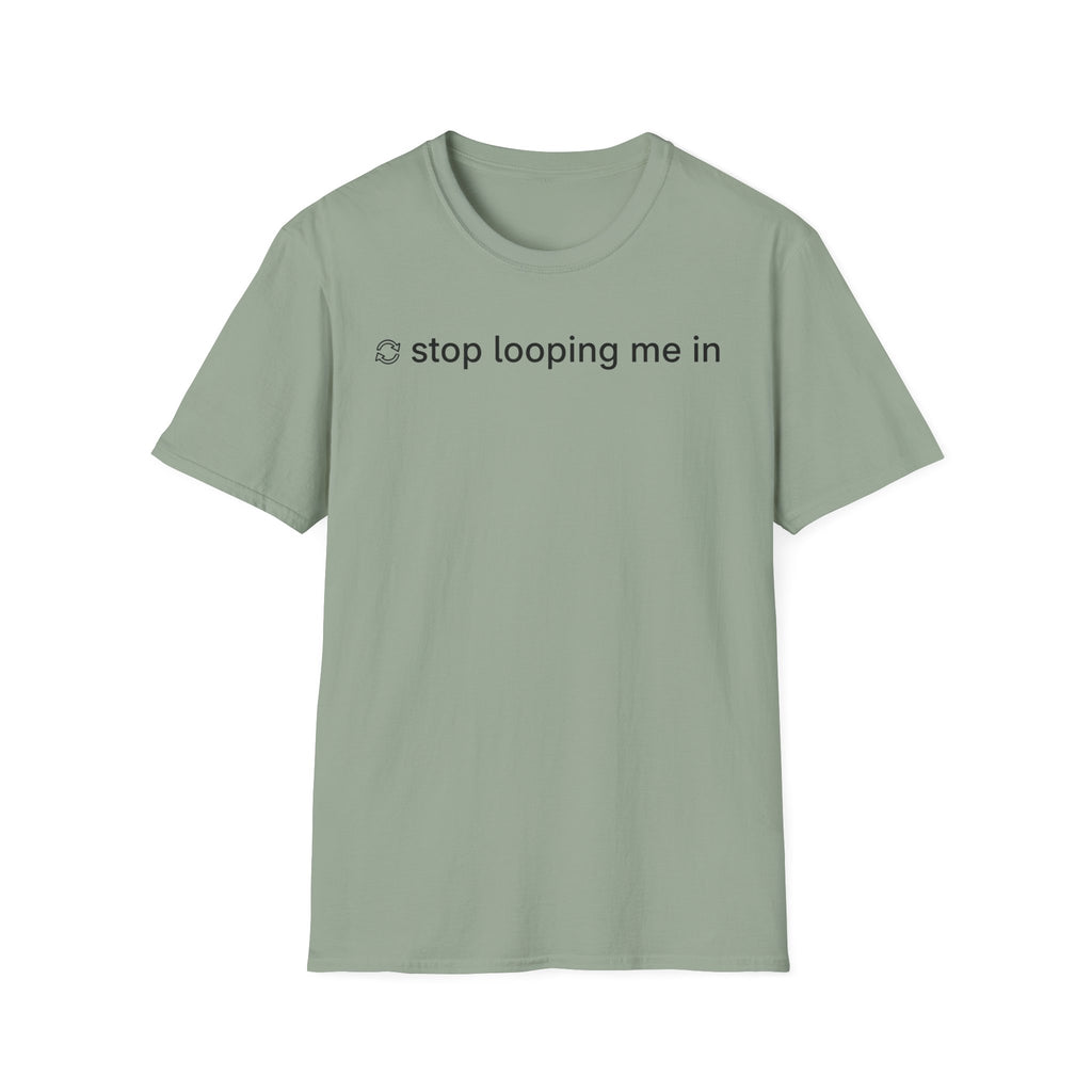 Stop Looping me in T-Shirt