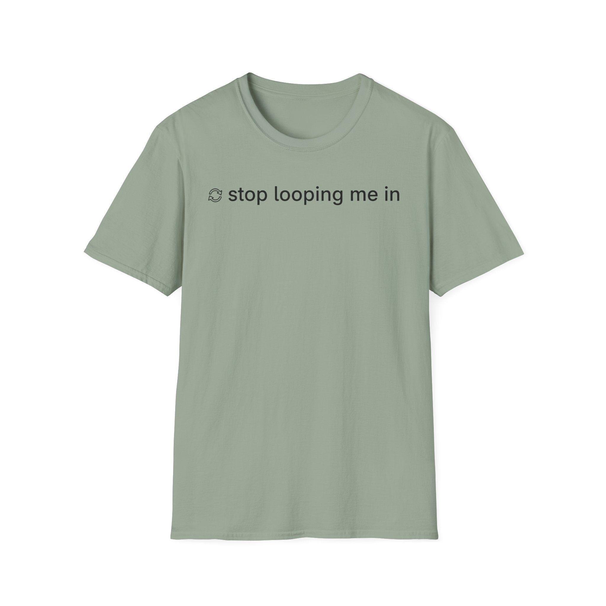 Stop Looping me in T-Shirt