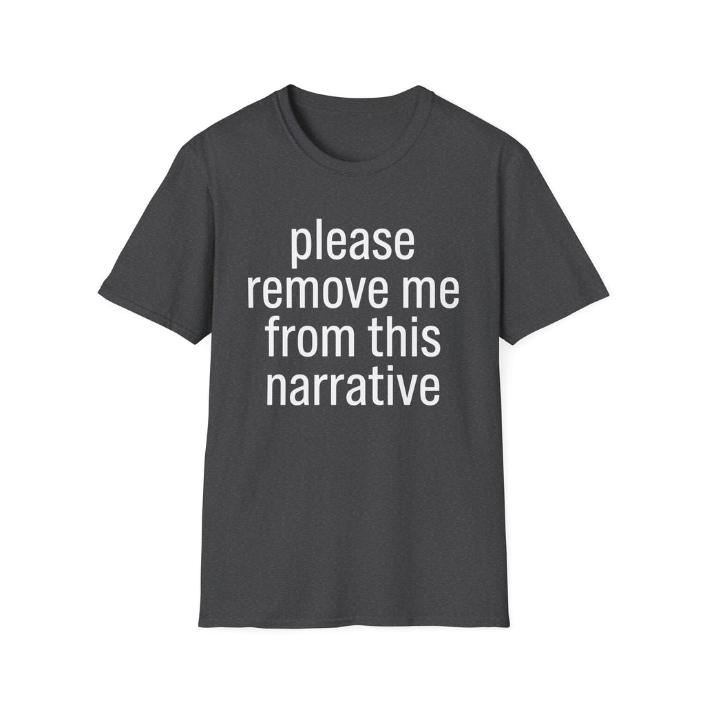 Remove me from this narrative T-Shirt