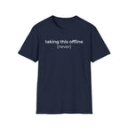 Taking Offline (Never) T-Shirt