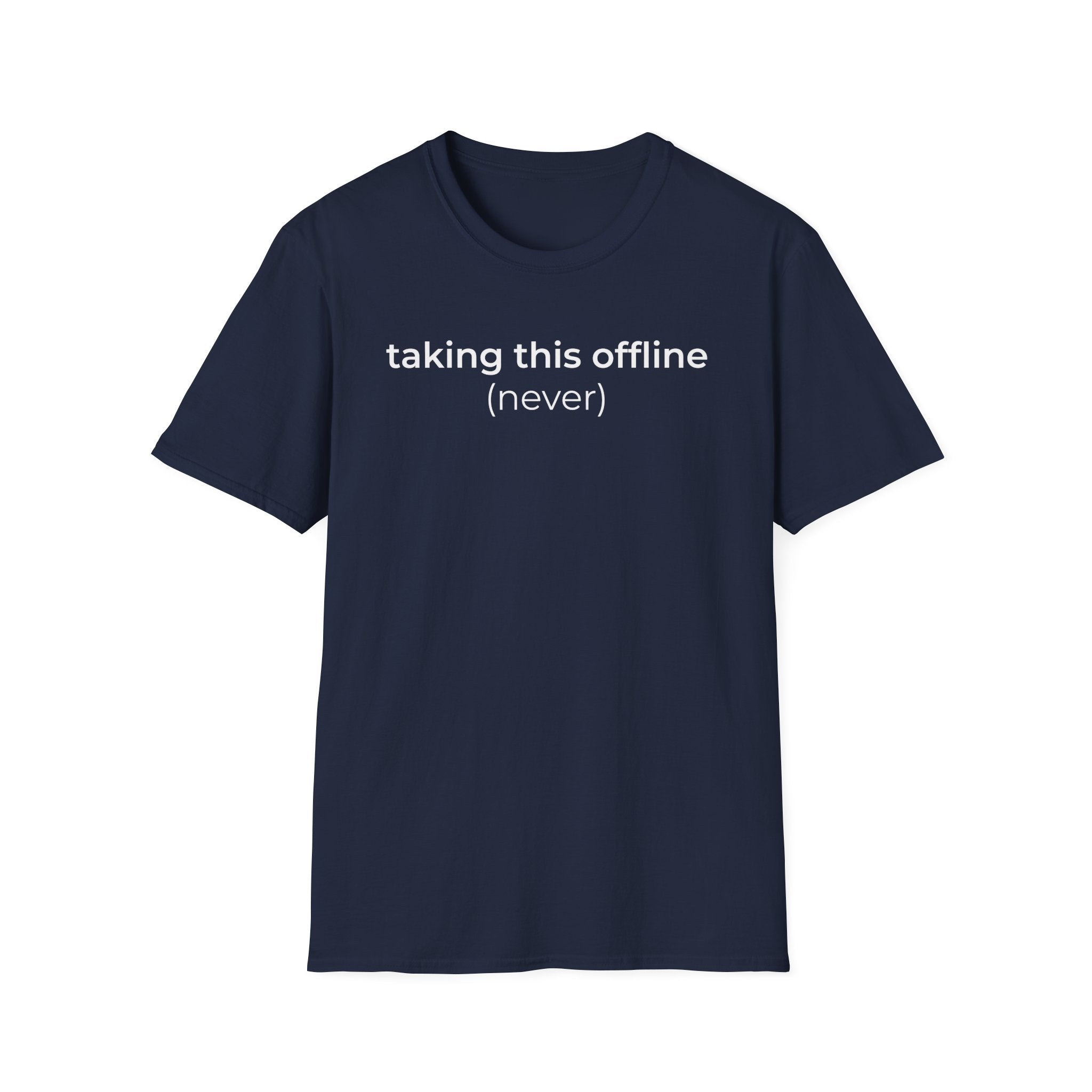 Taking Offline (Never) T-Shirt