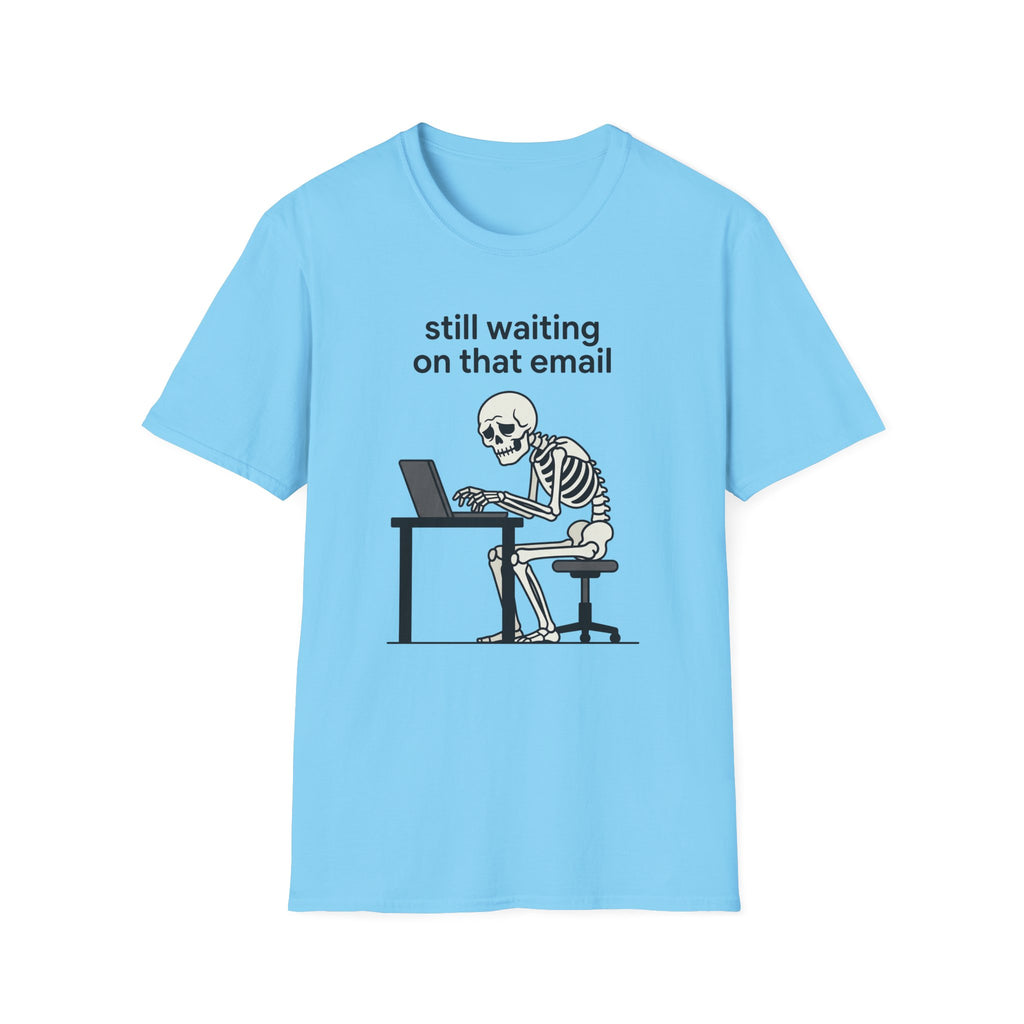 Still Waiting on that email T-Shirt
