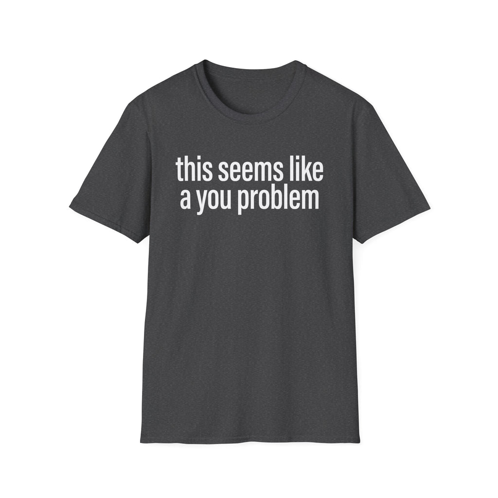 A You Problem T-Shirt