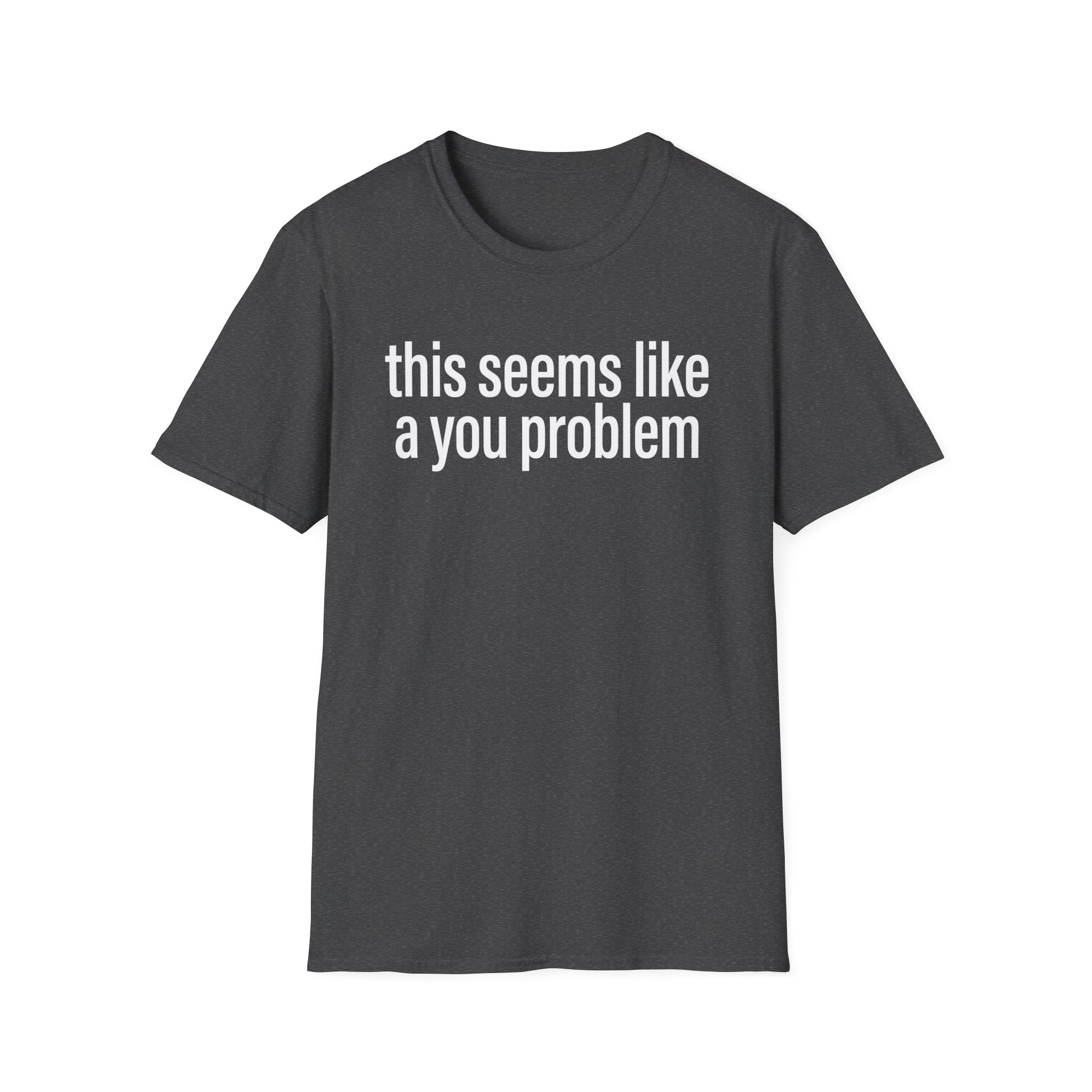 A You Problem T-Shirt