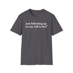 Following up on my will to live T-Shirt