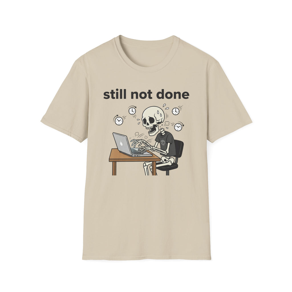 Still not done T-Shirt