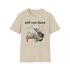 Still not done T-Shirt