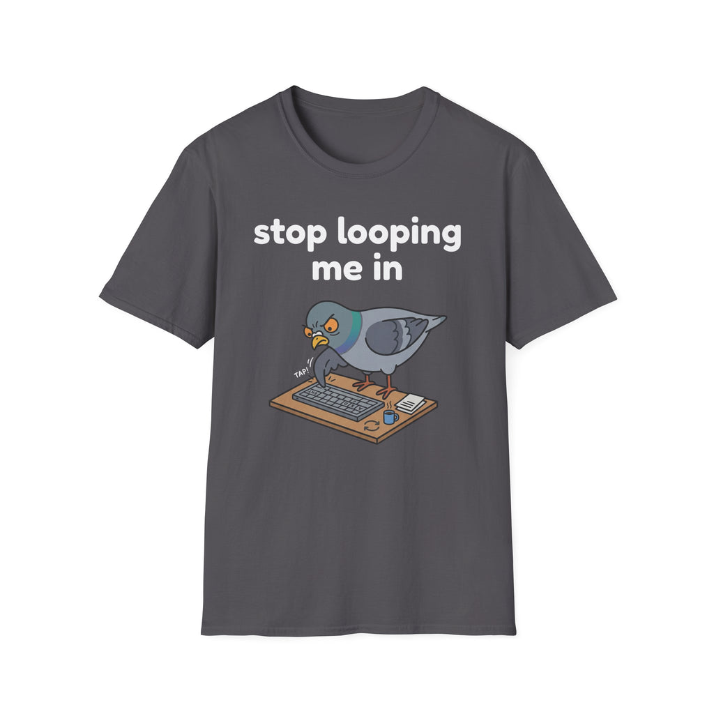 Stop Looping me in 2 T-Shirt