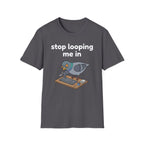 Stop Looping me in 2 T-Shirt