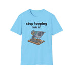 Stop Looping me in 2 T-Shirt
