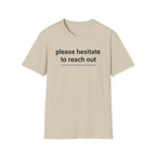 Please Hesitate to reach out T-Shirt