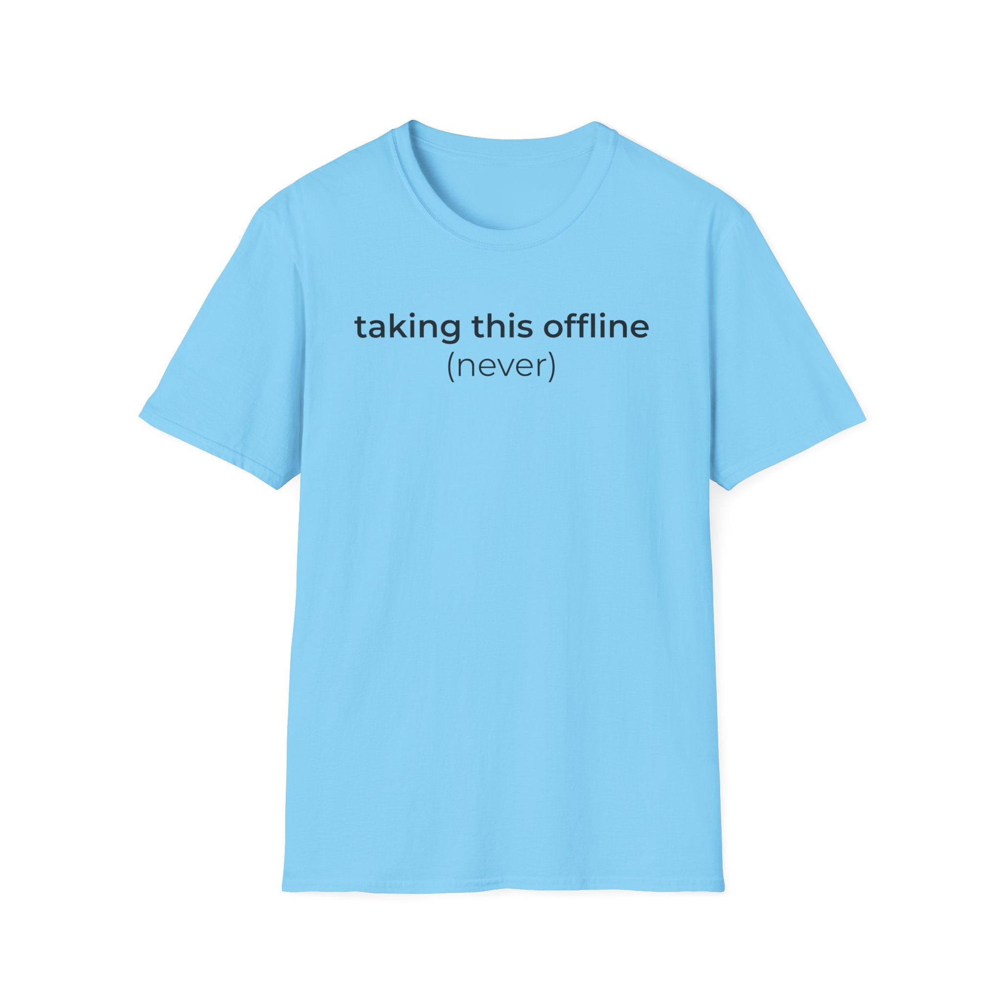 Taking Offline (Never) T-Shirt