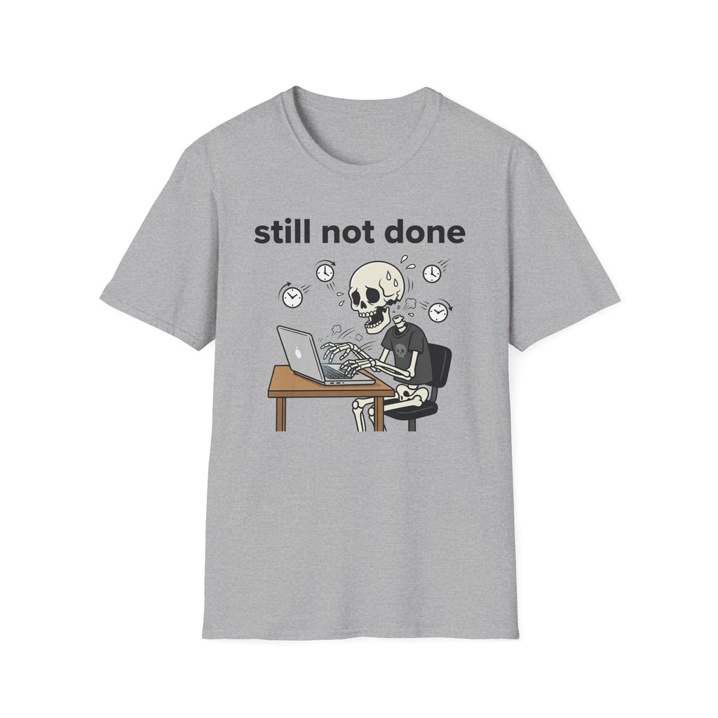 Still not done T-Shirt