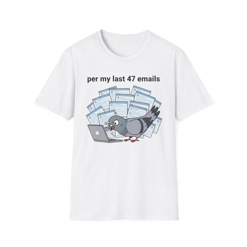 per my last 47 emails T-Shirt
